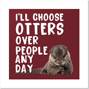 I’ll Choose Otters Any Day Posters and Art